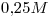 <tex>0.25 M</tex>