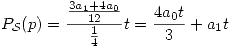 <tex>  P_\mathcal{S}(p) = \frac{\frac{3a_1 + 4a_0}{12}}{\frac{1}{4}}t = \frac{4a_0t}{3} + a_1t</tex>