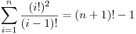 <tex>\sum_{i = 1}^{n} \frac{(i!)^2}{(i-1)!} = (n+1)! -1</tex>