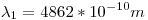 <tex>\lambda_1 = 4862*10^{-10}m</tex>