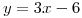 <tex>y=3x-6 </tex>