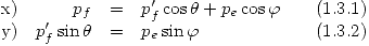 <tex> \begin{array}{lrclrr}\mbox{x)} & p_f & = & p_f ' \cos \theta + p_e \cos \varphi & & \mbox{(1.3.1)} \\\mbox{y)} & p_f ' \sin \theta & = & p_e \sin \varphi & & \mbox{(1.3.2)}\end{array} </tex>
