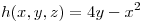 <tex> h (x,y,z) = 4y-x^2 </tex>