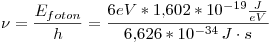 <tex>\nu = \frac{E_{foton}}{h} = \frac{6eV*1.602*10^{-19}\frac{J}{eV}}{6.626*10^{-34}\,J\cdot s} </tex>