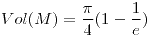 <tex>Vol(M)=\frac{\pi}{4}(1-\frac{1}{e})</tex>