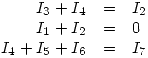 <tex>\begin{array}{rcl}I_3+I_4 & = & I_2  \\I_1+I_2 & = & 0 \\I_4+I_5+I_6 & = & I_7 \end{array} </tex>