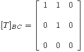 <tex> [T]_{BC} =  \left[ \begin{array}{lll} 1 & 1 & 0 \\ & \\0 & 1 & 0\\ & \\0 & 0 & 0 \\\end{array} \right] </tex>