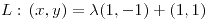 <tex>L:\, (x,y)=\lambda(1,-1)+(1,1) </tex>