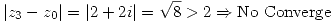 <tex>|z_3-z_0|=|2+2i|=\sqrt{8}>2\Rightarrow\mbox{No Converge}</tex>