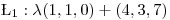 <tex>\L_1: \lambda(1,1,0)+(4,3,7)</tex>