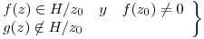 <tex>\left. \begin{array}{lll}  f(z) \in H/z_0 & y & f(z_0) \ne 0 \\ g(z) \not\in H/z_0 & & \\\end{array} \right\}</tex>