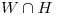 <tex>W \cap H</tex>