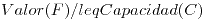 <tex>Valor(F) /leq Capacidad(C)</tex> <tex>Valor(F) /leq Capacidad(C)</tex>