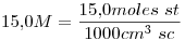 <tex>15.0M=\frac{15.0moles\ st}{1000cm^3\ sc}</tex>
