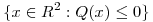 <tex>\{ x \in R^2 : Q(x) \leq 0 \}</tex>