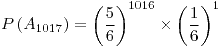 <tex>P\left(A_{1017}\right)=\left(\frac{5}{6}\right)^{1016}\times\left(\frac{1}{6}\right)^{1}</tex>