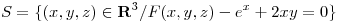<tex>S=\{(x,y,z) \in \mathbf{R}^3 / F(x,y,z)-e^x+2xy = 0\}</tex>