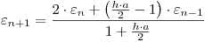 <tex>\varepsilon _{n + 1}  = \frac{{2 \cdot \varepsilon _n  + \left( {\frac{{h \cdot a}}{2} - 1} \right) \cdot \varepsilon _{n - 1} }}{{1 + \frac{{h \cdot a}}{2}}}</tex>