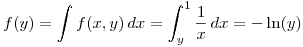 <tex>f(y)=\int f(x,y)\,dx= \int_y^1 \frac{1}{x} \, dx = -\ln (y)</tex>