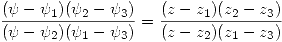 <tex> \frac{(\psi-\psi_1)(\psi_2-\psi_3)}{(\psi-\psi_2)(\psi_1-\psi_3)}=\frac{(z-z_1)(z_2-z_3)}{(z-z_2)(z_1-z_3)} </tex>