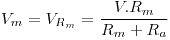 <tex>V_m=V_{R_m}=\frac{V.R_m}{R_m+R_a}</tex>