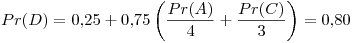 <tex> Pr(D) = 0.25 + 0.75\left( \frac{Pr(A)}{4} + \frac{Pr(C)}{3} \right) = 0.80 </tex>
