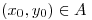 <tex>(x_0, y_0) \in A</tex>