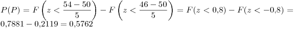 <tex>P(P)=F\left(z< \frac {54-50}{5}\right)-F\left(z< \frac {46-50}{5}\right)=F(z<0.8)-F(z<-0.8)=0.7881-0.2119=0.5762</tex>