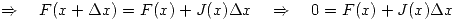 <tex>\Rightarrow \quad F(x+\Delta x)=F(x)+J(x)\Delta x \quad \Rightarrow \quad 0=F(x)+J(x)\Delta x</tex>