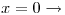<tex>x = 0 \rightarrow</tex>