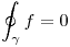 <tex>\oint_{\gamma} f = 0</tex>