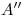 <tex>A''</tex>