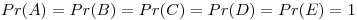 <tex> Pr(A)=Pr(B)=Pr(C)=Pr(D)=Pr(E)=1</tex>
