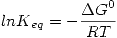 <tex>ln{K_{eq}}=-\frac{\Delta G^0}{RT}</tex>
