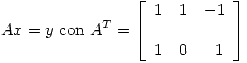 <tex>Ax = y \mbox{ con }  A^T =   \left[ \begin{array}{lll} 1 & 1 & -1 \\ & \\1 & 0 & \ \ 1  \\\end{array} \right] </tex>