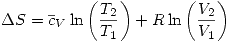 <tex>\Delta S=\overline{c}_V\ln\left(\frac{T_2}{T_1}\right)+R\ln\left(\frac{V_2}{V_1}\right)</tex>