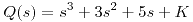 <tex>Q(s) = s^3 + 3s^2+5s+K </tex>