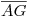 <tex>\overline{AG}</tex>