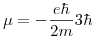 <tex> \mu = -\frac{e \hbar}{2m}3\hbar</tex>