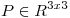 <tex>P\in R^{3x3}</tex>