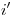 <tex>i'</tex>