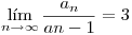 <tex>\lim_{n\rightarrow\infty}\frac{a_n}{a{n-1}}=3 </tex>