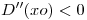 <tex>D''(xo)<0</tex>