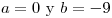 <tex> a=0 \mbox{ y } b=-9</tex>