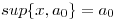 <tex>sup\{x,a_{0}\} = a_{0}</tex>