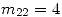 <tex>m_{22} = 4</tex>