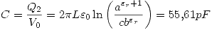 <tex>C=\frac{Q_2}{V_0}=2\pi L\varepsilon_0 \ln{\left(\frac{a^{\varepsilon_r+1}}{cb^{\varepsilon_r}} \right)}=55.61pF</tex>