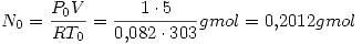 <tex>N_0=\frac{P_0V}{RT_0}=\frac{1\cdot 5}{0.082\cdot 303}gmol=0.2012gmol</tex>