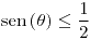 <tex>\sen\left(\theta\right)\leq\frac{1}{2}</tex>