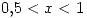<tex>0.5<x<1</tex>